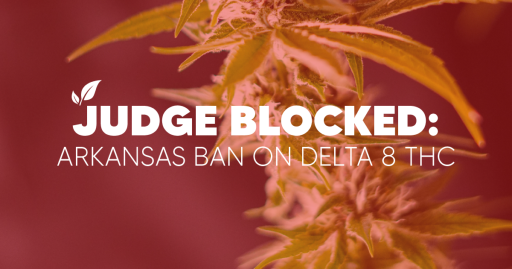 Judge Blocks Arkansas Ban on Delta 8 THC Products: What You Need to Know